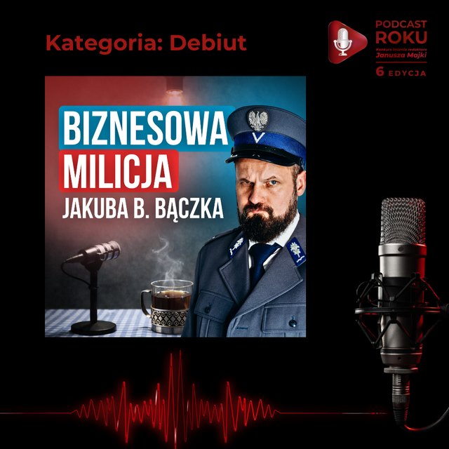Biznesowa Milicja Jakuba B. Baczka - nominacja w kategorii Debiut, Podcast Roku 2026, 6 edycja konkursu im. redaktora Janusza Majki